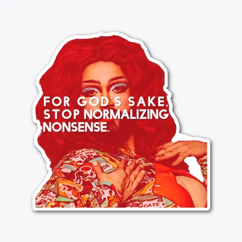 Stop Normalizing Nonsense